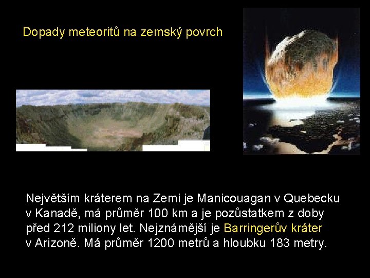 Dopady meteoritů na zemský povrch Největším kráterem na Zemi je Manicouagan v Quebecku v