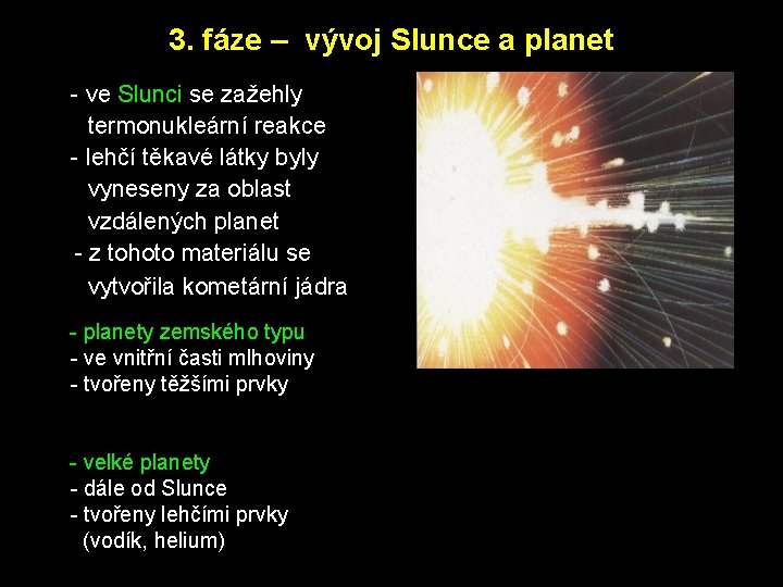 3. fáze – vývoj Slunce a planet - ve Slunci se zažehly termonukleární reakce