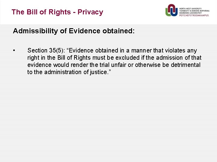 The Bill of Rights - Privacy Admissibility of Evidence obtained: • Section 35(5): “Evidence
