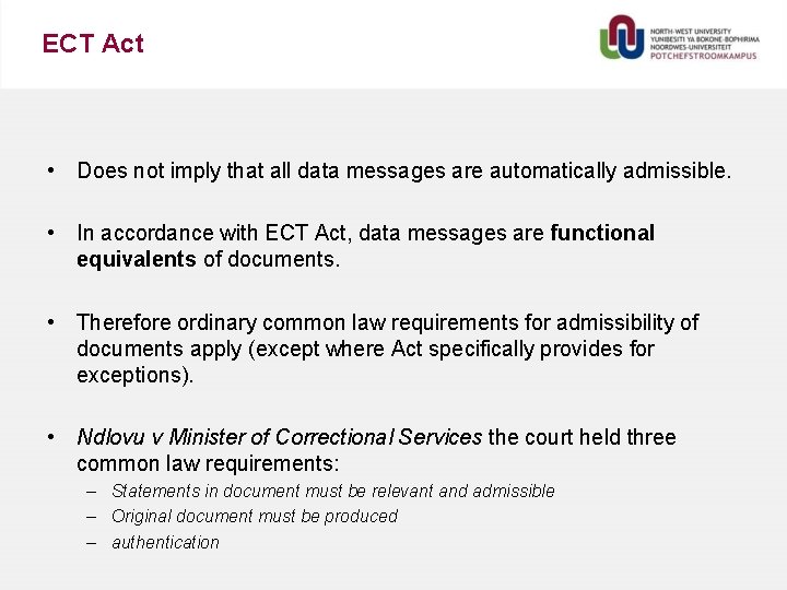 ECT Act • Does not imply that all data messages are automatically admissible. •