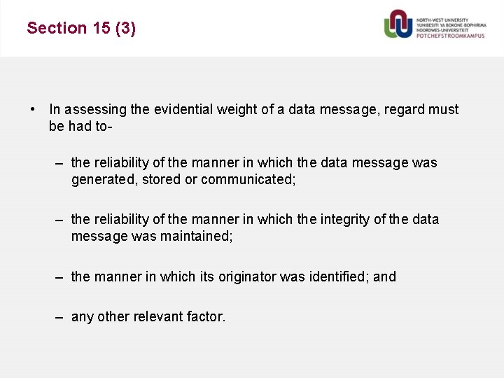 Section 15 (3) • In assessing the evidential weight of a data message, regard