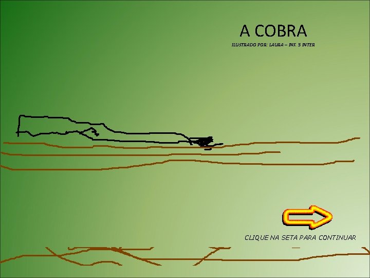 A COBRA ILUSTRADO POR: LAURA – INF. 5 INTER CLIQUE NA SETA PARA CONTINUAR