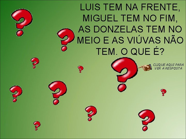 LUIS TEM NA FRENTE, MIGUEL TEM NO FIM, AS DONZELAS TEM NO MEIO E