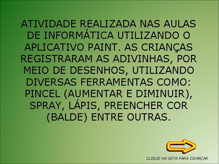 ATIVIDADE REALIZADA NAS AULAS DE INFORMÁTICA UTILIZANDO O APLICATIVO PAINT. AS CRIANÇAS REGISTRARAM AS