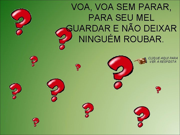 VOA, VOA SEM PARAR, PARA SEU MEL GUARDAR E NÃO DEIXAR NINGUÉM ROUBAR. CLIQUE