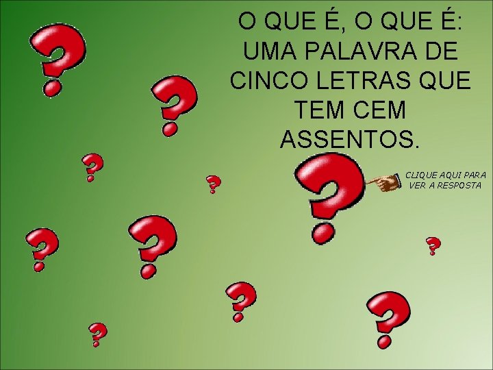 O QUE É, O QUE É: UMA PALAVRA DE CINCO LETRAS QUE TEM CEM