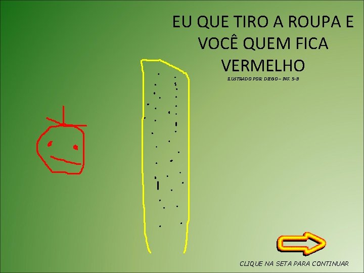 EU QUE TIRO A ROUPA E VOCÊ QUEM FICA VERMELHO ILUSTRADO POR: DIEGO –