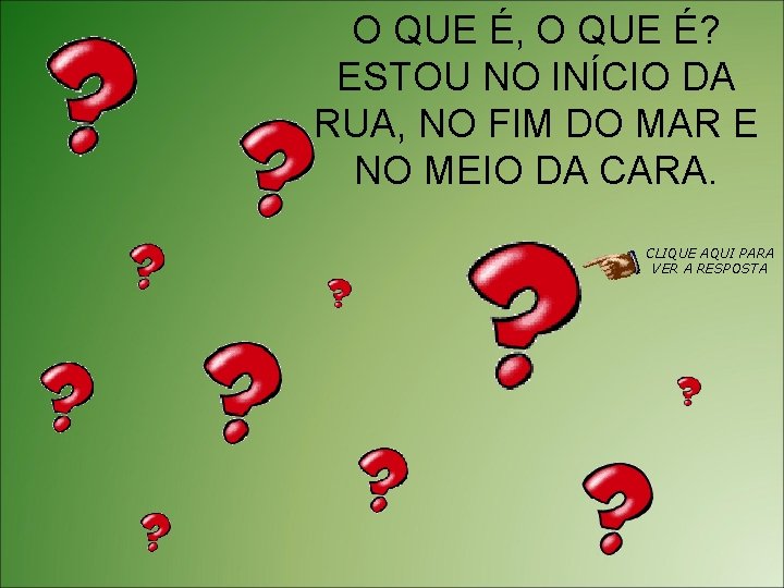O QUE É, O QUE É? ESTOU NO INÍCIO DA RUA, NO FIM DO