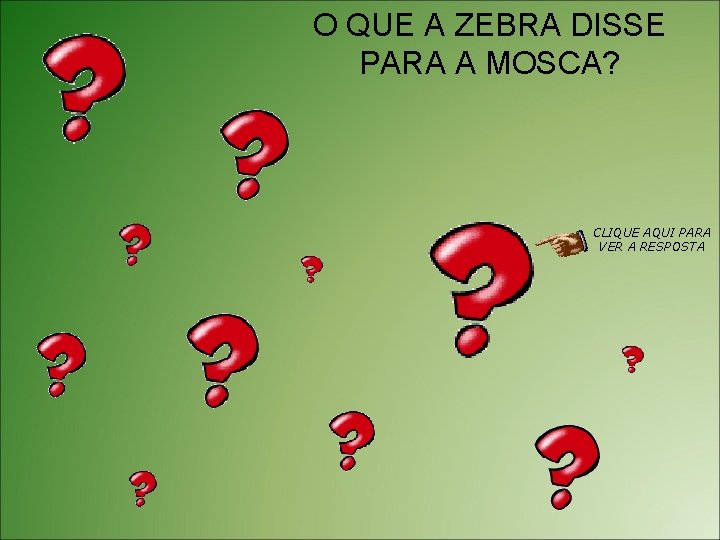 O QUE A ZEBRA DISSE PARA A MOSCA? CLIQUE AQUI PARA VER A RESPOSTA