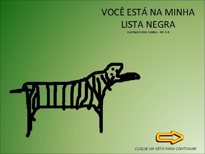 VOCÊ ESTÁ NA MINHA LISTA NEGRA ILUSTRADO POR: CAMILA – INF. 5 -B CLIQUE