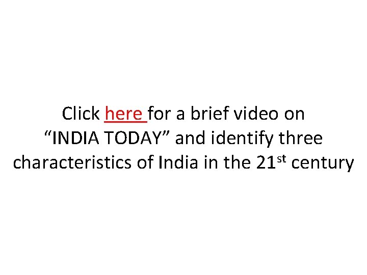 Click here for a brief video on “INDIA TODAY” and identify three characteristics of