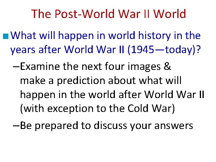The Post-World War II World ■ What will happen in world history in the