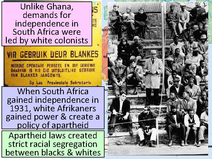 Unlike Ghana, demands for independence in South Africa were led by white colonists When