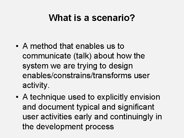 What is a scenario? • A method that enables us to communicate (talk) about