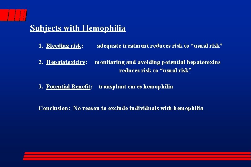 Subjects with Hemophilia 1. Bleeding risk: 2. Hepatotoxicity: 3. Potential Benefit: adequate treatment reduces