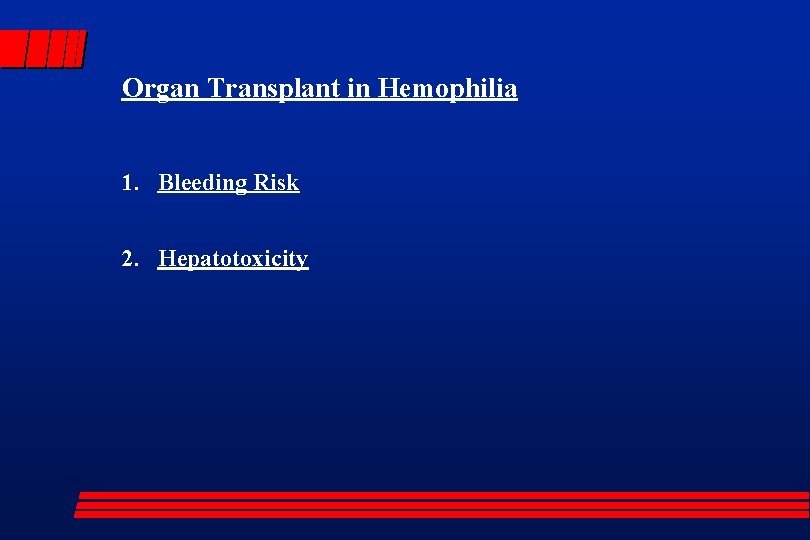 Organ Transplant in Hemophilia 1. Bleeding Risk 2. Hepatotoxicity 