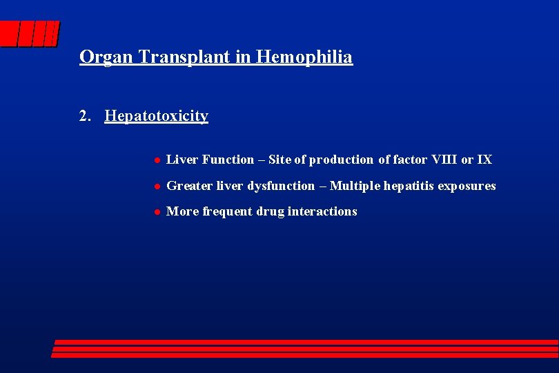 Organ Transplant in Hemophilia 2. Hepatotoxicity l Liver Function – Site of production of