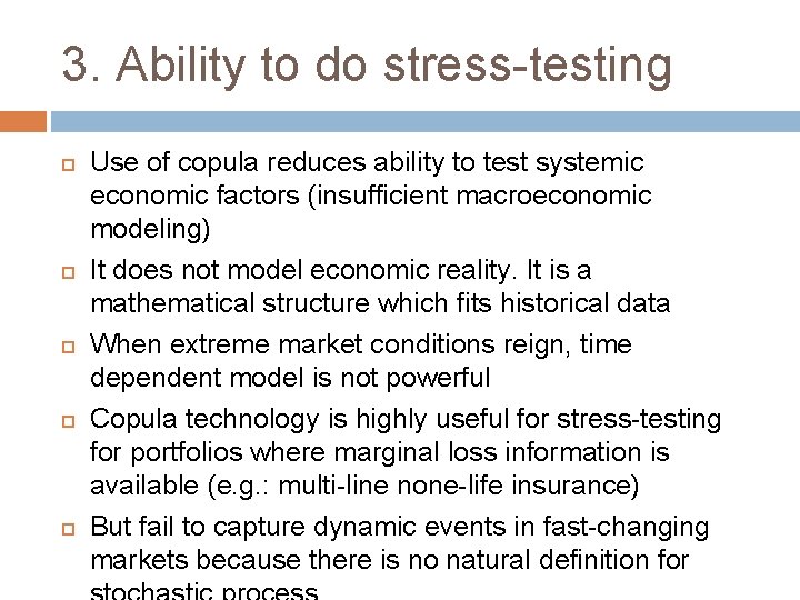 3. Ability to do stress-testing Use of copula reduces ability to test systemic economic 3. Ability to do stress-testing Use of copula reduces ability to test systemic economic