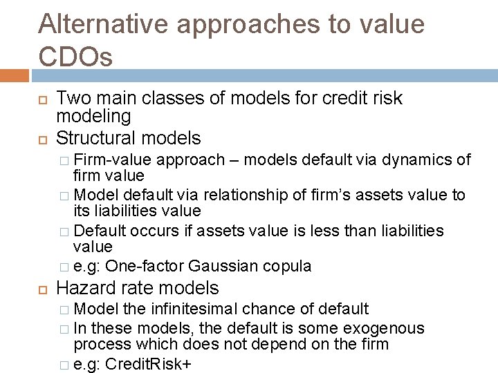Alternative approaches to value CDOs Two main classes of models for credit risk modeling Alternative approaches to value CDOs Two main classes of models for credit risk modeling