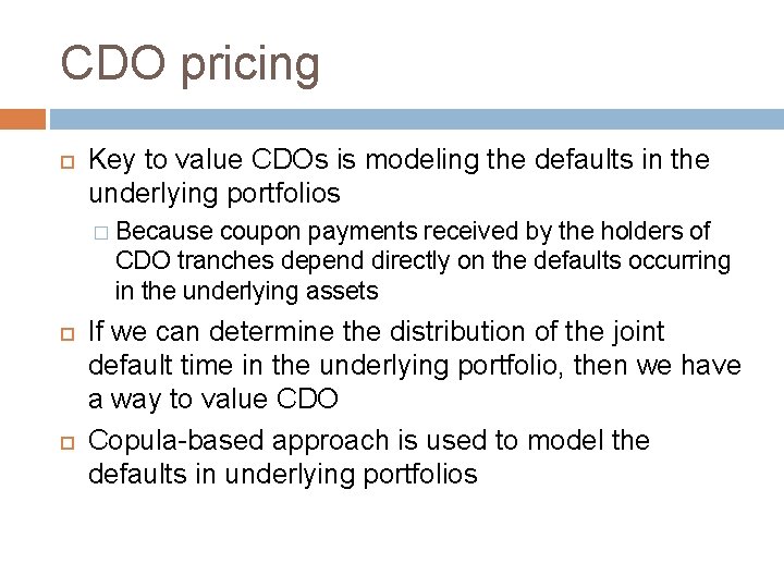 CDO pricing Key to value CDOs is modeling the defaults in the underlying portfolios CDO pricing Key to value CDOs is modeling the defaults in the underlying portfolios