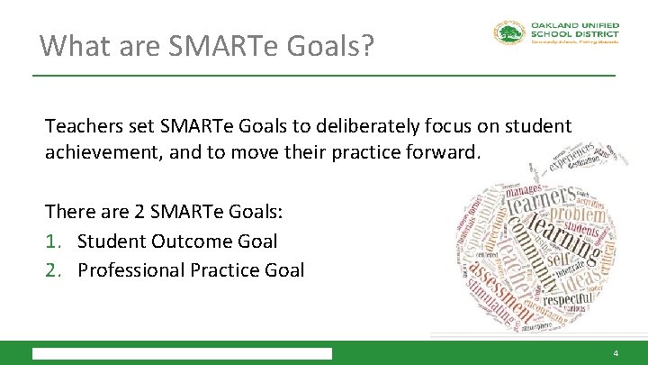What are SMARTe Goals? Teachers set SMARTe Goals to deliberately focus on student achievement,