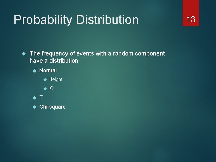 Probability Distribution The frequency of events with a random component have a distribution Normal