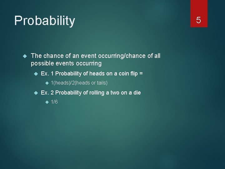 Probability The chance of an event occurring/chance of all possible events occurring Ex. 1