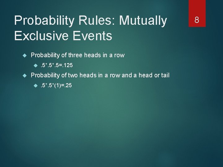 Probability Rules: Mutually Exclusive Events Probability of three heads in a row . 5*.