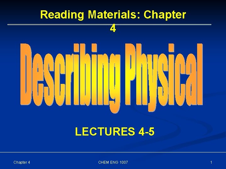 Reading Materials: Chapter 4 LECTURES 4 -5 Chapter 4 CHEM ENG 1007 1 