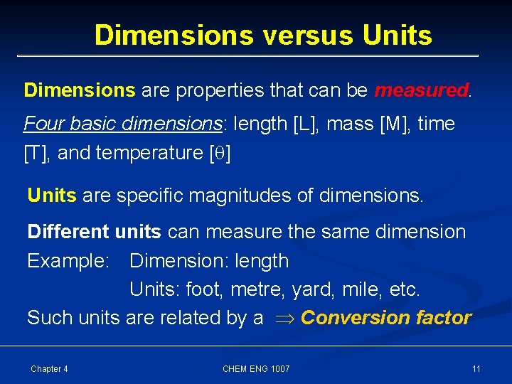 Dimensions versus Units Dimensions are properties that can be measured. Four basic dimensions: length