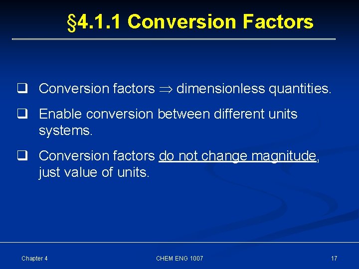 § 4. 1. 1 Conversion Factors q Conversion factors dimensionless quantities. q Enable conversion
