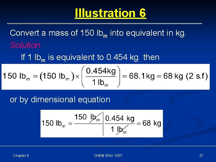 Illustration 6 Convert a mass of 150 lbm into equivalent in kg. Solution: If