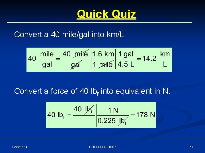 Quick Quiz Convert a 40 mile/gal into km/L Convert a force of 40 lbf