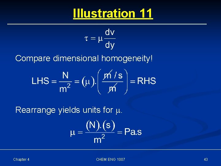 Illustration 11 Compare dimensional homogeneity! Rearrange yields units for . Chapter 4 CHEM ENG