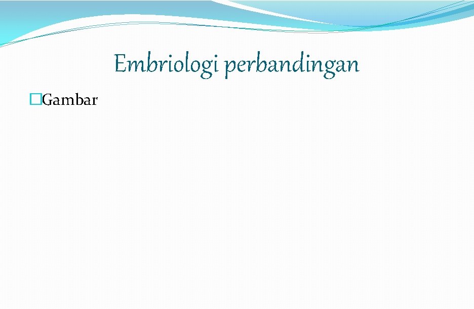 Embriologi perbandingan �Gambar 