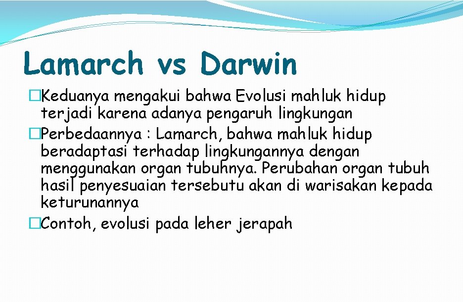 Lamarch vs Darwin �Keduanya mengakui bahwa Evolusi mahluk hidup terjadi karena adanya pengaruh lingkungan