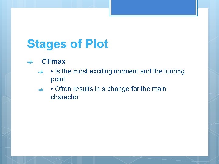 Stages of Plot Climax • Is the most exciting moment and the turning point Stages of Plot Climax • Is the most exciting moment and the turning point