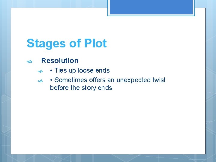 Stages of Plot Resolution • Ties up loose ends • Sometimes offers an unexpected Stages of Plot Resolution • Ties up loose ends • Sometimes offers an unexpected