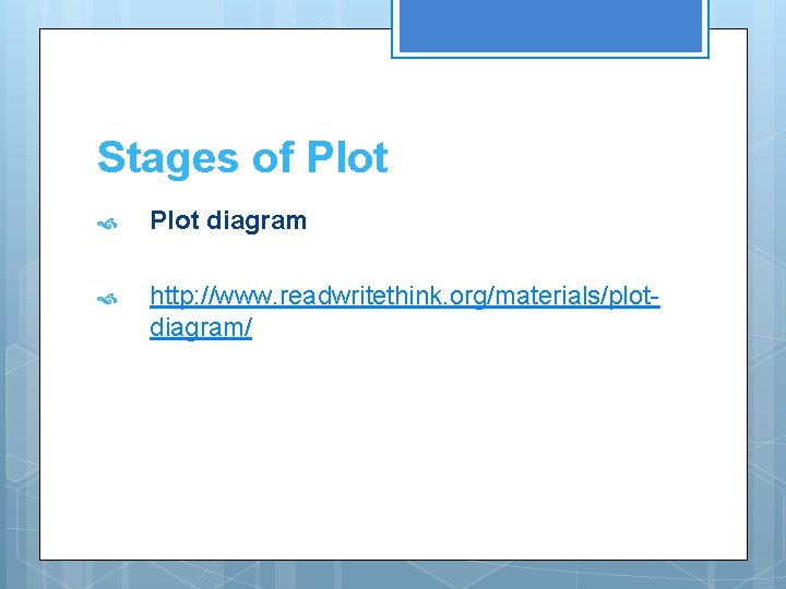 Stages of Plot diagram http: //www. readwritethink. org/materials/plotdiagram/ Stages of Plot diagram http: //www. readwritethink. org/materials/plotdiagram/