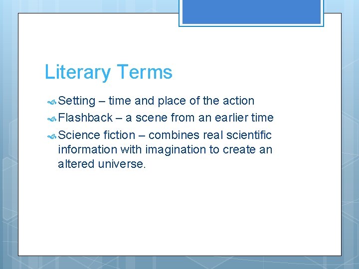 Literary Terms Setting – time and place of the action Flashback – a scene Literary Terms Setting – time and place of the action Flashback – a scene