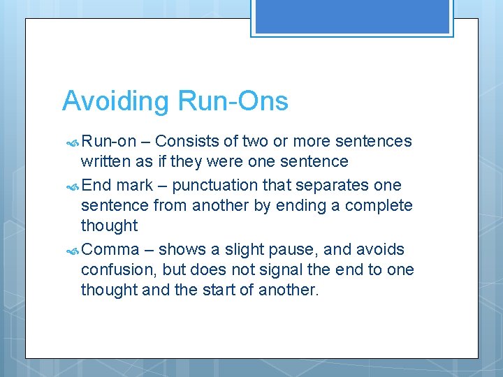 Avoiding Run-Ons Run-on – Consists of two or more sentences written as if they Avoiding Run-Ons Run-on – Consists of two or more sentences written as if they