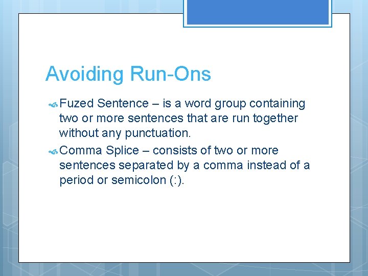 Avoiding Run-Ons Fuzed Sentence – is a word group containing two or more sentences Avoiding Run-Ons Fuzed Sentence – is a word group containing two or more sentences