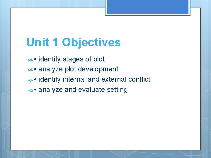 Unit 1 Objectives • identify stages of plot • analyze plot development • identify Unit 1 Objectives • identify stages of plot • analyze plot development • identify