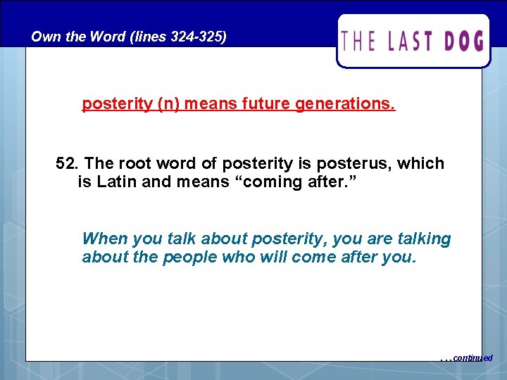 Own the Word (lines 324 -325) posterity (n) means future generations. 52. The root Own the Word (lines 324 -325) posterity (n) means future generations. 52. The root