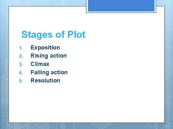 Stages of Plot 1. 2. 3. 4. 5. Exposition Rising action Climax Falling action Stages of Plot 1. 2. 3. 4. 5. Exposition Rising action Climax Falling action