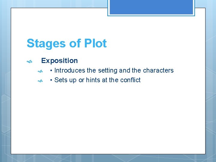 Stages of Plot Exposition • Introduces the setting and the characters • Sets up Stages of Plot Exposition • Introduces the setting and the characters • Sets up