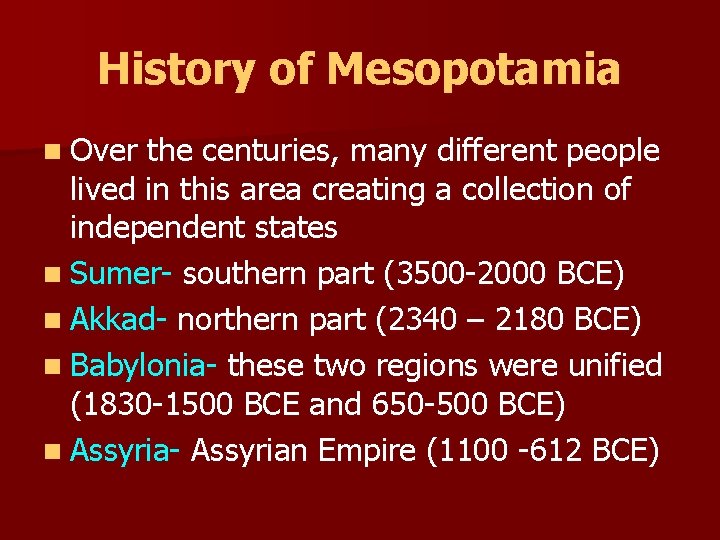 History of Mesopotamia n Over the centuries, many different people lived in this area