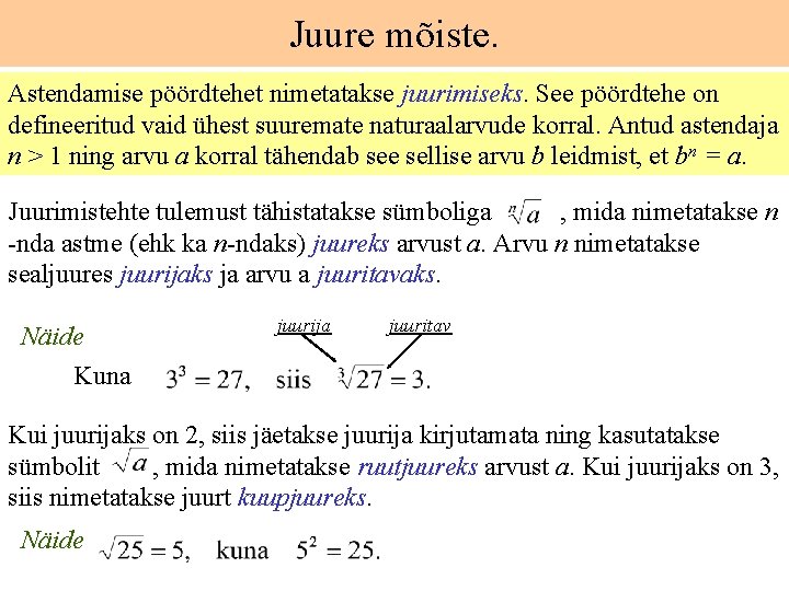 Juure mõiste. Astendamise pöördtehet nimetatakse juurimiseks. See pöördtehe on defineeritud vaid ühest suuremate naturaalarvude