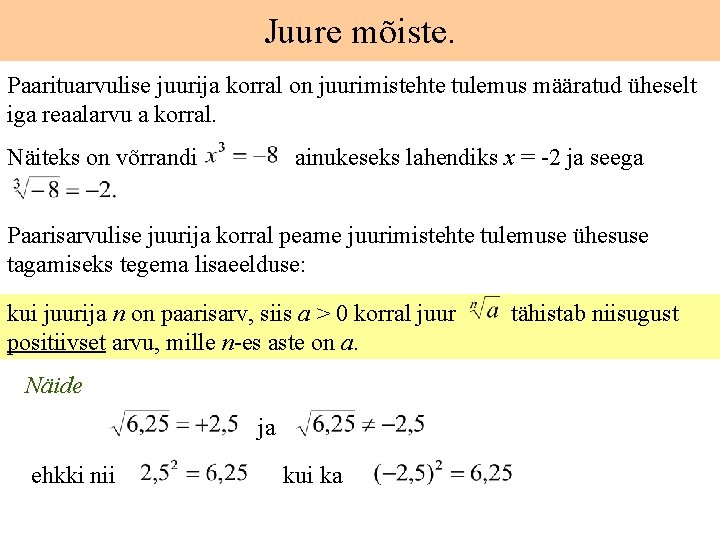 Juure mõiste. Paarituarvulise juurija korral on juurimistehte tulemus määratud üheselt iga reaalarvu a korral.