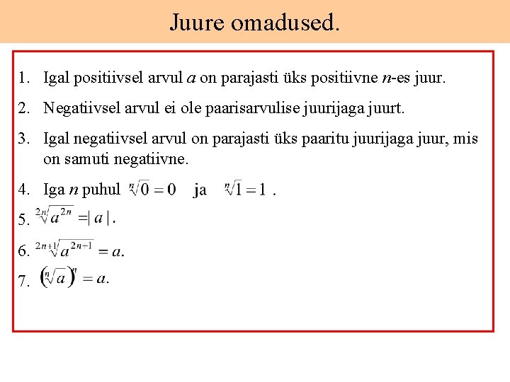 Juure omadused. 1. Igal positiivsel arvul a on parajasti üks positiivne n-es juur. 2.